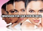 Obsession for fair skin in India